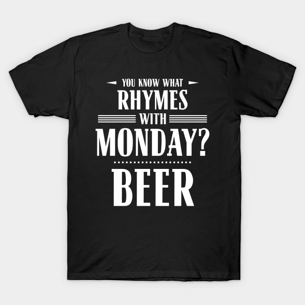 You Know What Rhymes with Monday? Beer T-Shirt by wheedesign